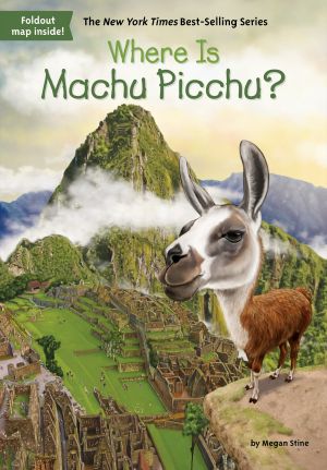 [Who Was/Is...? 01] • Where Is Machu Picchu?